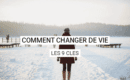 Comment faire pour changer de vie ?