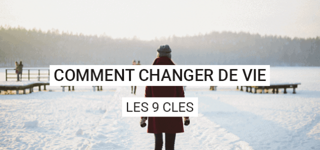 Comment faire pour changer de vie ?