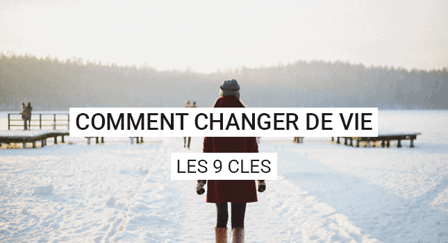 Comment faire pour changer de vie ?