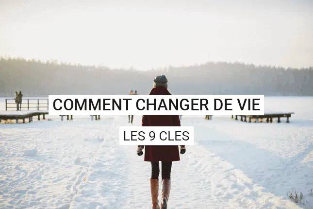 Comment faire pour changer de vie ?